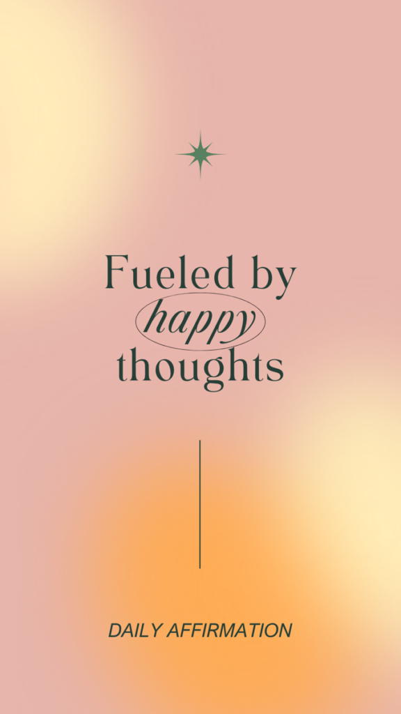 Phone wallpaper affirmation reading "Fueled by happy thoughts"